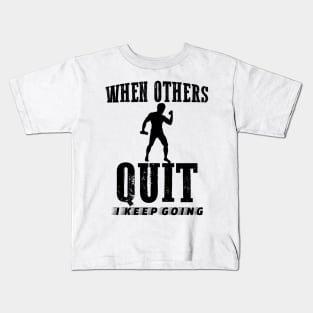 When Others Quit I keep Going Motivational Kids T-Shirt
